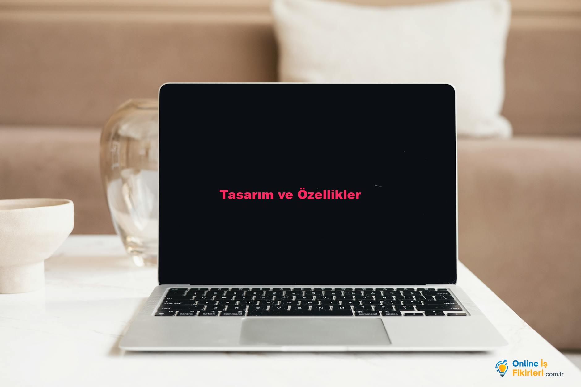 Tasarım ve Özellikler
