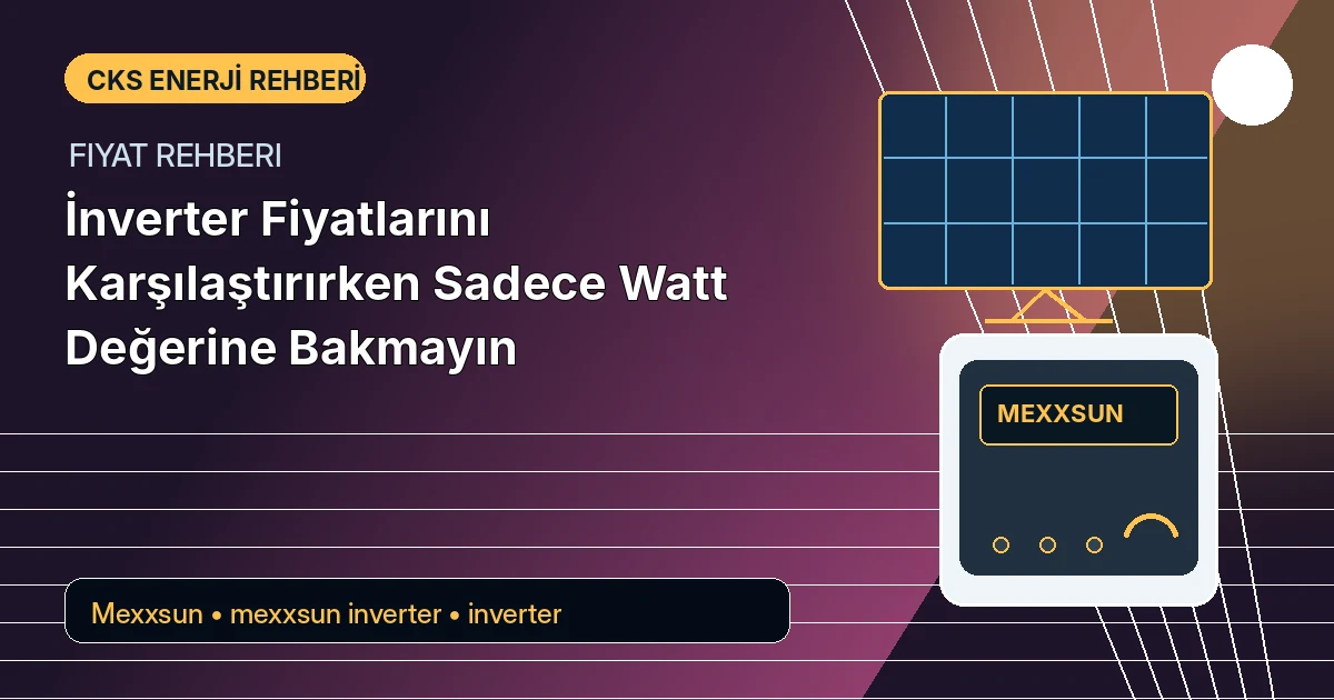 İnverter Fiyatlarını Karşılaştırırken Sadece Watt Değerine Bakmayın