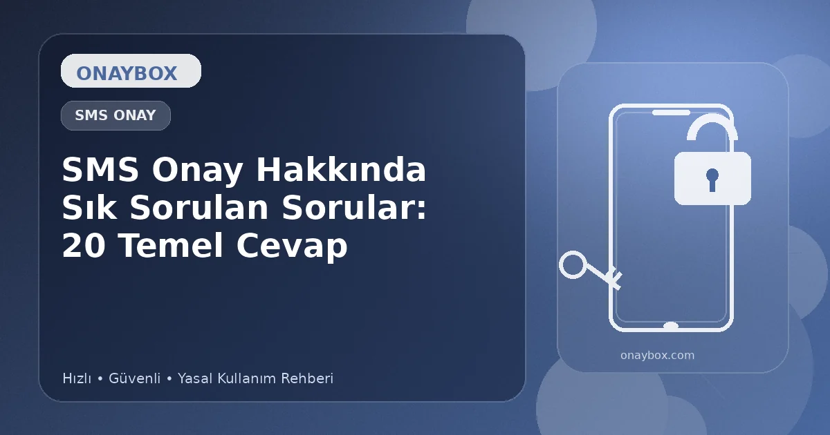 SMS Onay Hakkında Sık Sorulan Sorular: 20 Temel Cevap - Onaybox SMS onay rehberi
