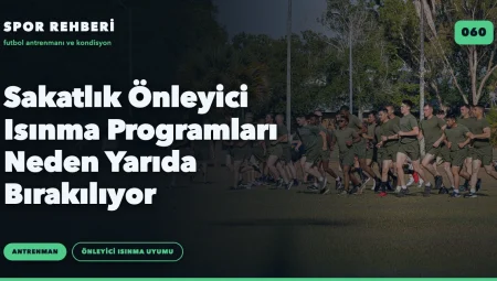 Sakatlık Önleyici Isınma Programları Neden Yarıda Bırakılıyor