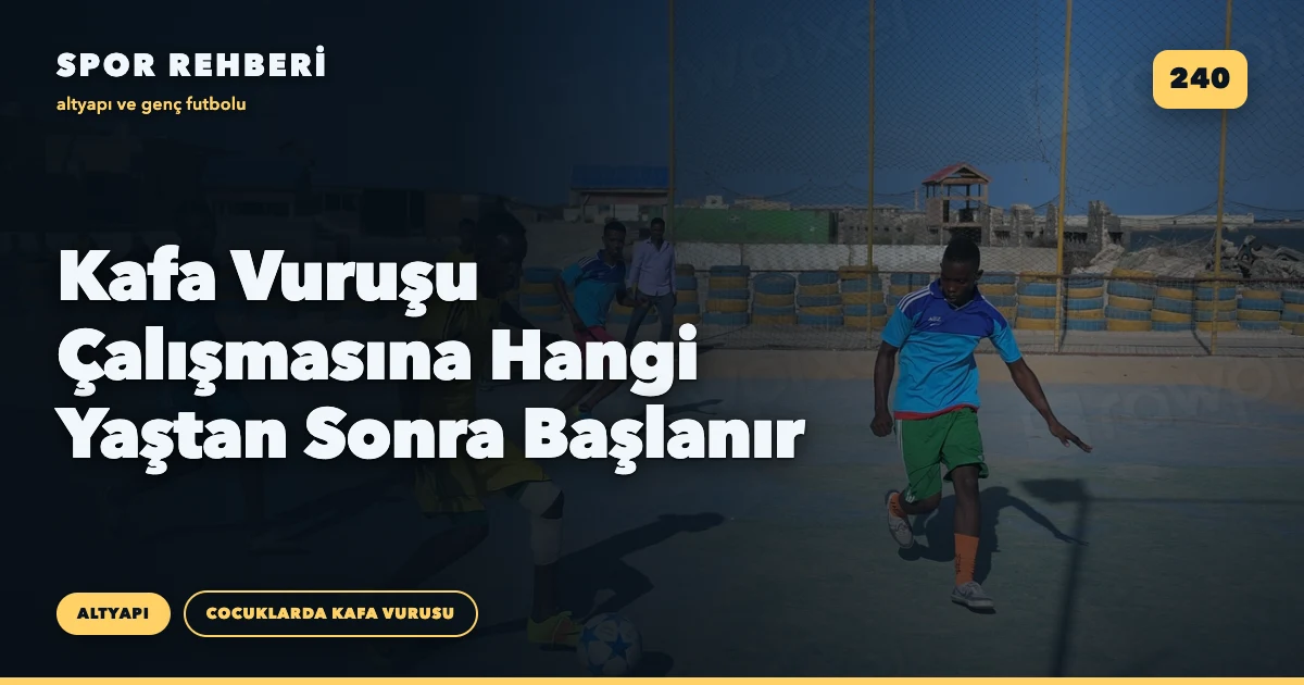 Kafa Vuruşu Çalışmasına Hangi Yaştan Sonra Başlanır