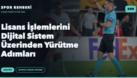 Lisans İşlemlerini Dijital Sistem Üzerinden Yürütme Adımları