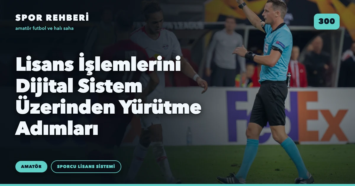 Lisans İşlemlerini Dijital Sistem Üzerinden Yürütme Adımları