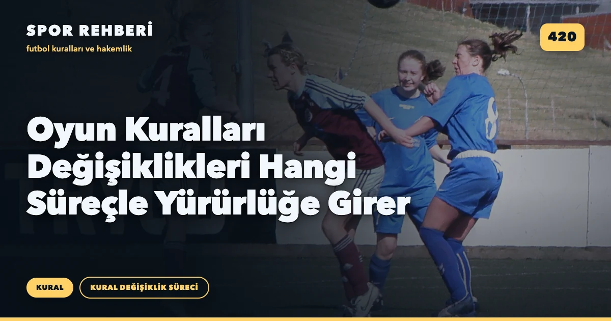 Oyun Kuralları Değişiklikleri Hangi Süreçle Yürürlüğe Girer