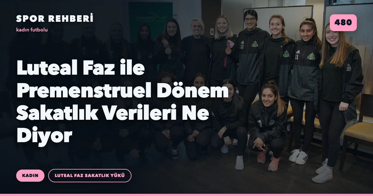 Luteal Faz ile Premenstruel Dönem Sakatlık Verileri Ne Diyor