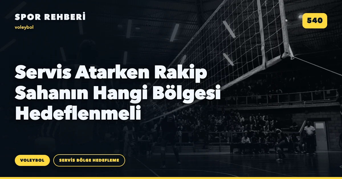 Servis Atarken Rakip Sahanın Hangi Bölgesi Hedeflenmeli