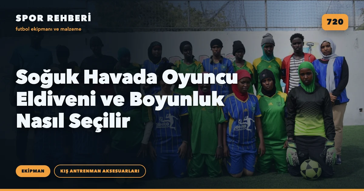 Soğuk Havada Oyuncu Eldiveni ve Boyunluk Nasıl Seçilir